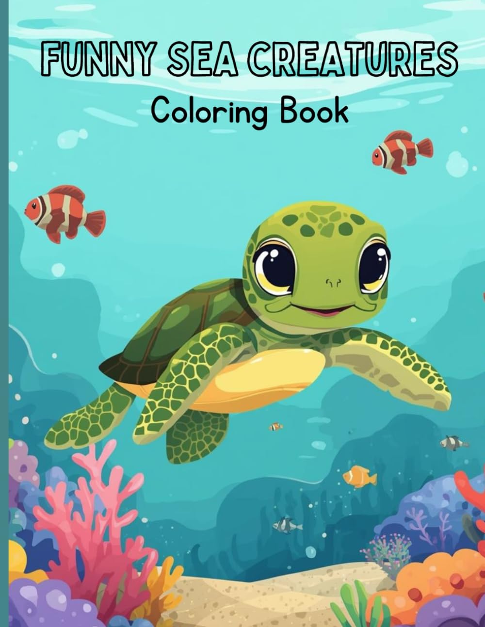 Funny Sea Creatures Coloring Book: Enjoy exploring and in the exciting world of sea creatures