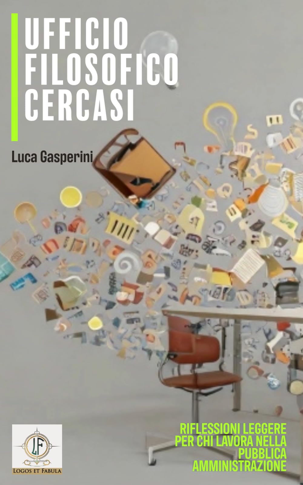 Ufficio filosofico cercasi: Riflessioni leggere per chi lavora nella pubblica amministrazione