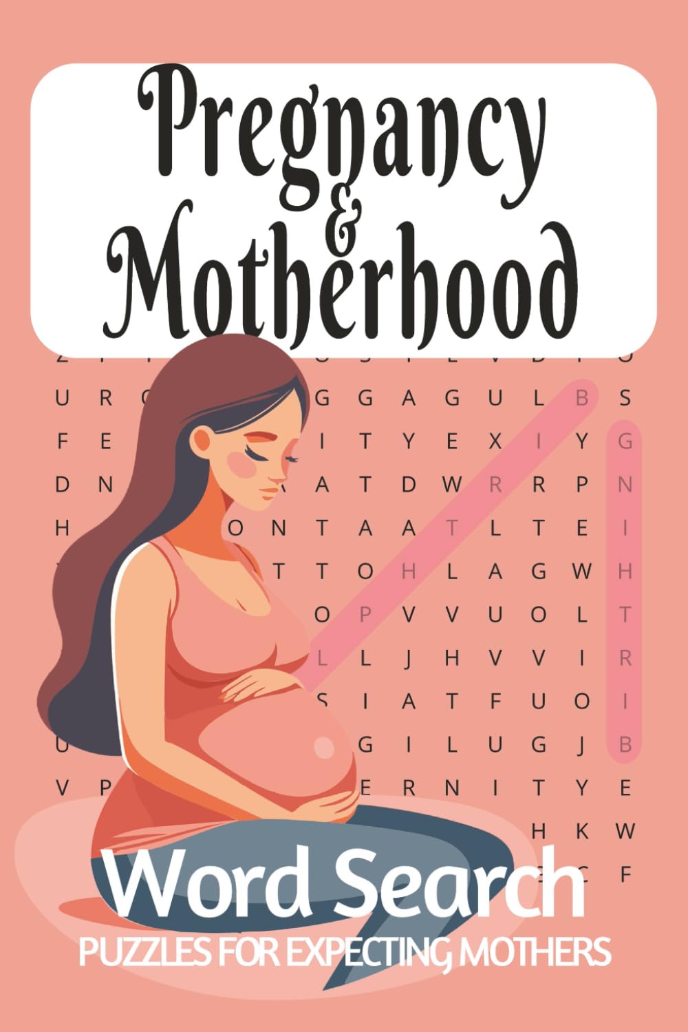 Pregnancy Word Search Puzzle Book: Word Searches with Easy to Read Print about Pregnancy, Birth, Motherhood and More | 6x9 inches, 110 pages | 50+ Puzzles... Gift for Expectant Moms, Dads and Parents!