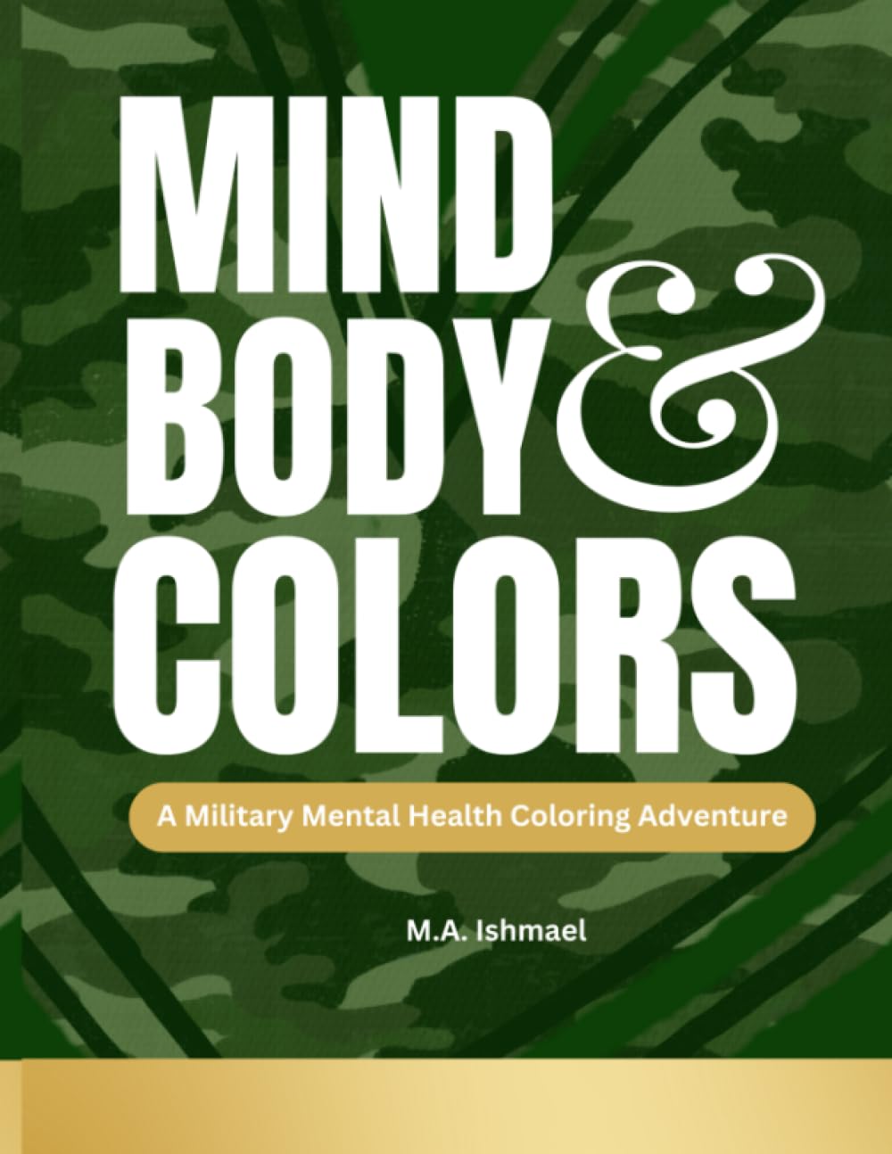 MIND BODY AND COLORS: COLORING BOOK: A MILITARY MENTAL HEALTH COLORING ADVENTURE