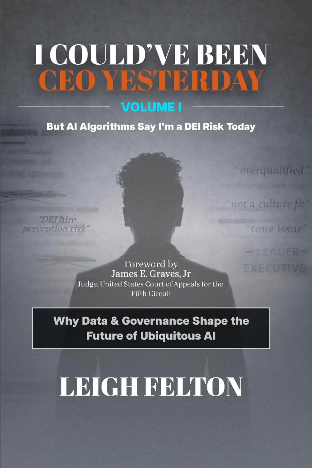I COULD'VE BEEN CEO YESTERDAY: But AI Algorithms Say I'm a DEI Risk Today: VOLUME I: Why Data & Governance Shape the Future of Ubiquitous AI (I ... CEO Tomorrow? | The AI as Environment Series)