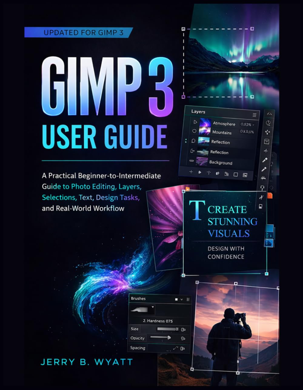 GIMP 3 User Guide: A Practical Beginner-to-Intermediate Guide to Photo Editing, Layers, Selections, Text, Design Tasks, and Real-World Workflow