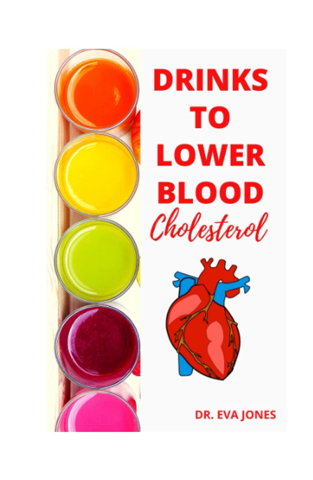 DRINKS TO LOWER BLOOD CHOLESTEROL: Newly Discovered Doctors Approved Power-Packed Drinks To Lower Blood Cholesterol Fast (Includes Juicing For Cholesterol & Smoothies For Cholesterol)