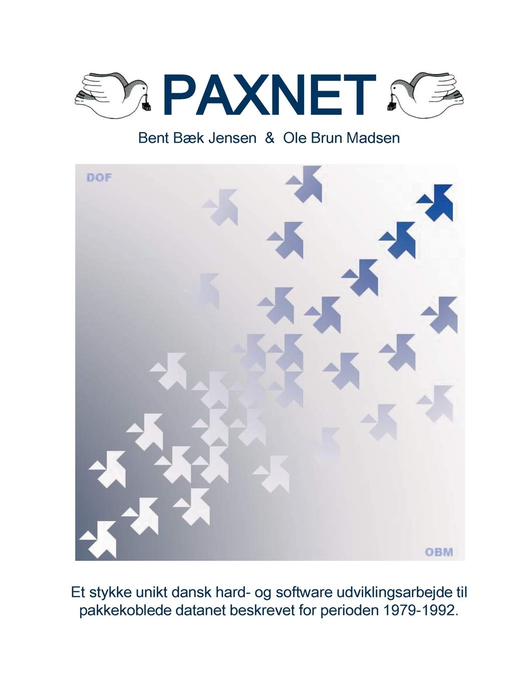 Paxnet: Et stykke unikt dansk hard- og software udvklingsarbejde til pakkekoblede datanet beskrevet for perioden 1979-1992