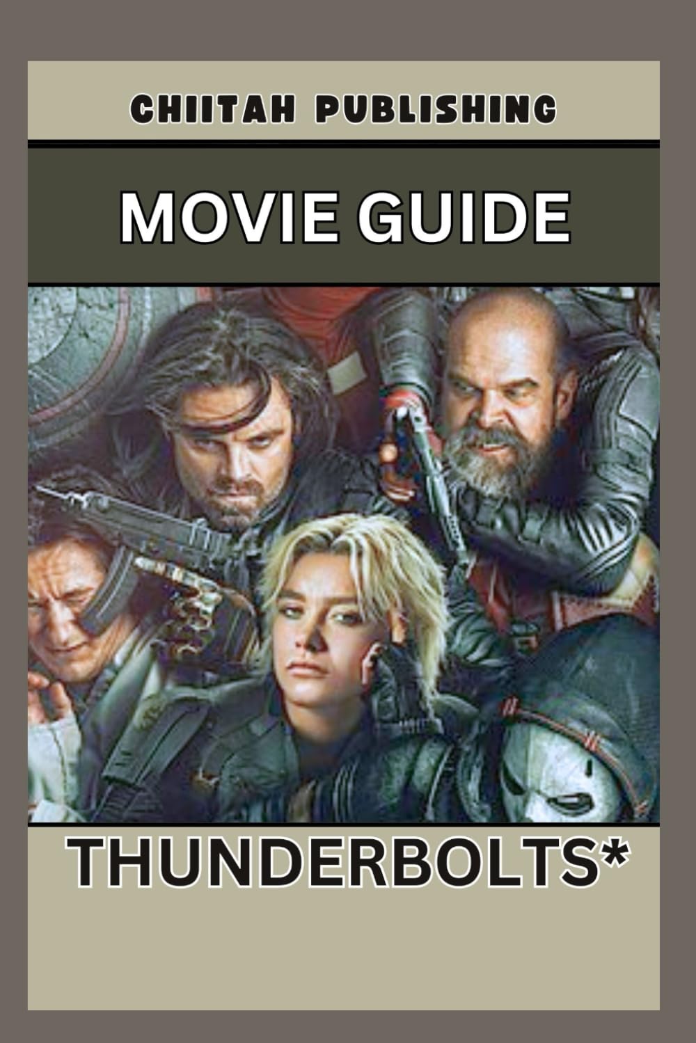 MOVIE GUIDE FOR THUNDERBOLTS*: The Ultimate Unofficial Companion to Marvel’s Thunderbolts