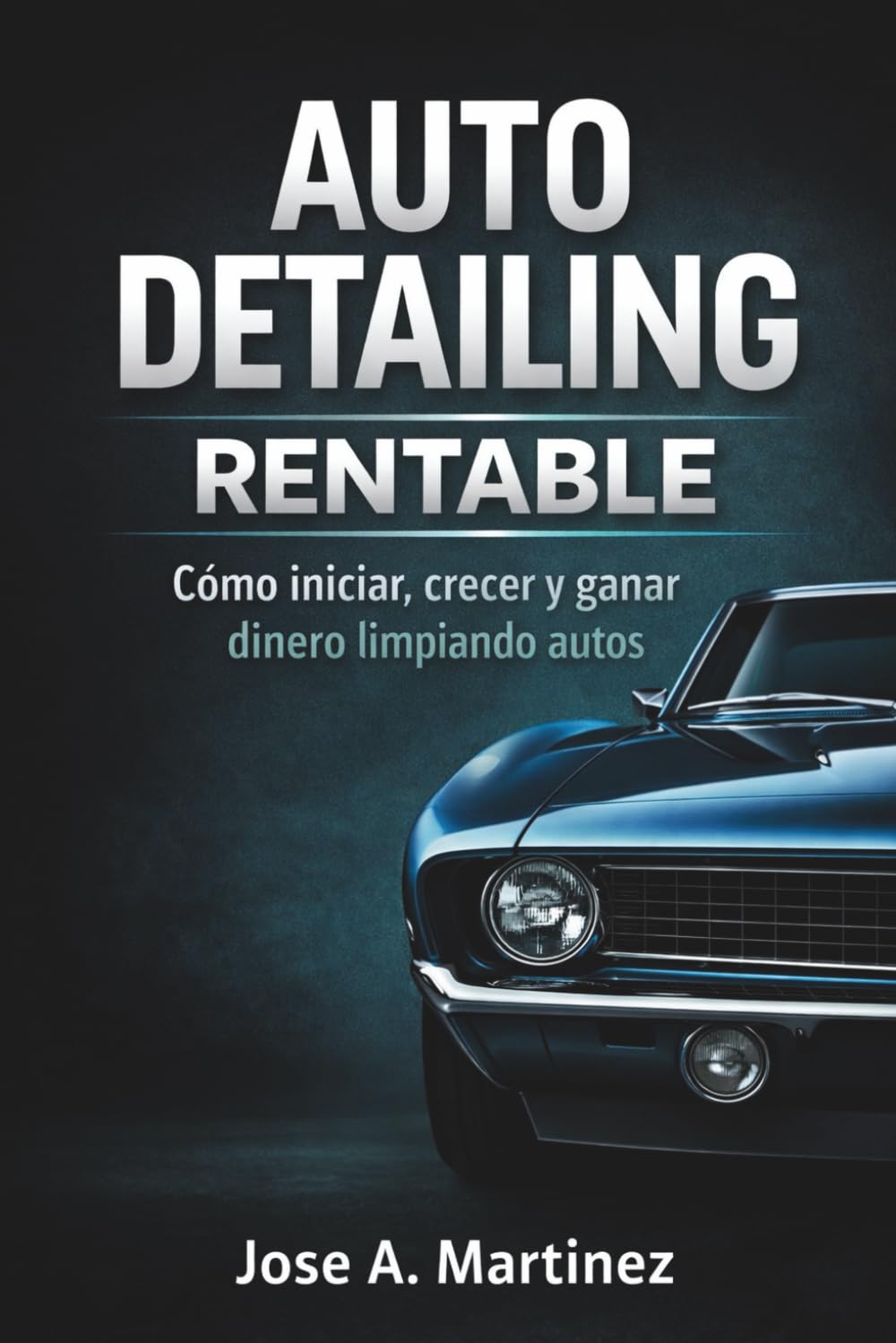 Auto Detailing Rentable: Auto Detailing Rentable: Cómo convertir el detailing en un negocio rentable y profesional