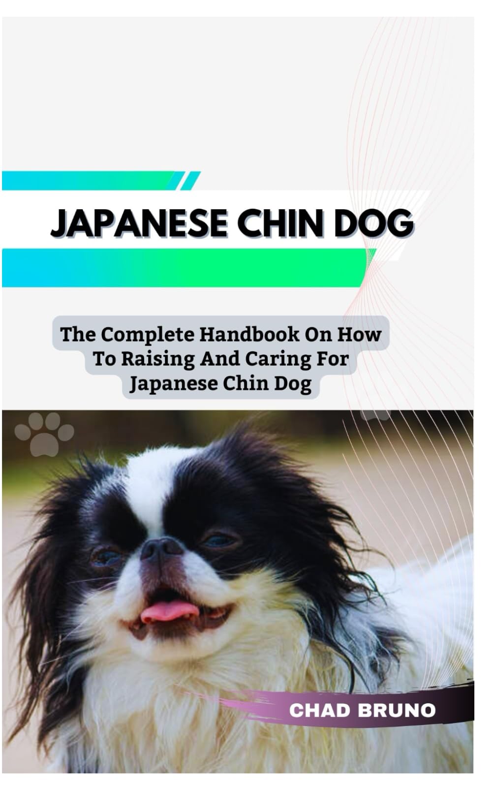 JAPANESE CHIN DOG: The Complete Handbook On How To Raising And Caring For Japanese Chin Dog