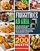 FRIGGITRICE AD ARIA: Oltre 200 ricette sane e gustose per cuocere, friggere e grigliare velocemente con la tua friggitrice ad aria. Inclusi consigli e tecniche per il suo perfetto utilizzo