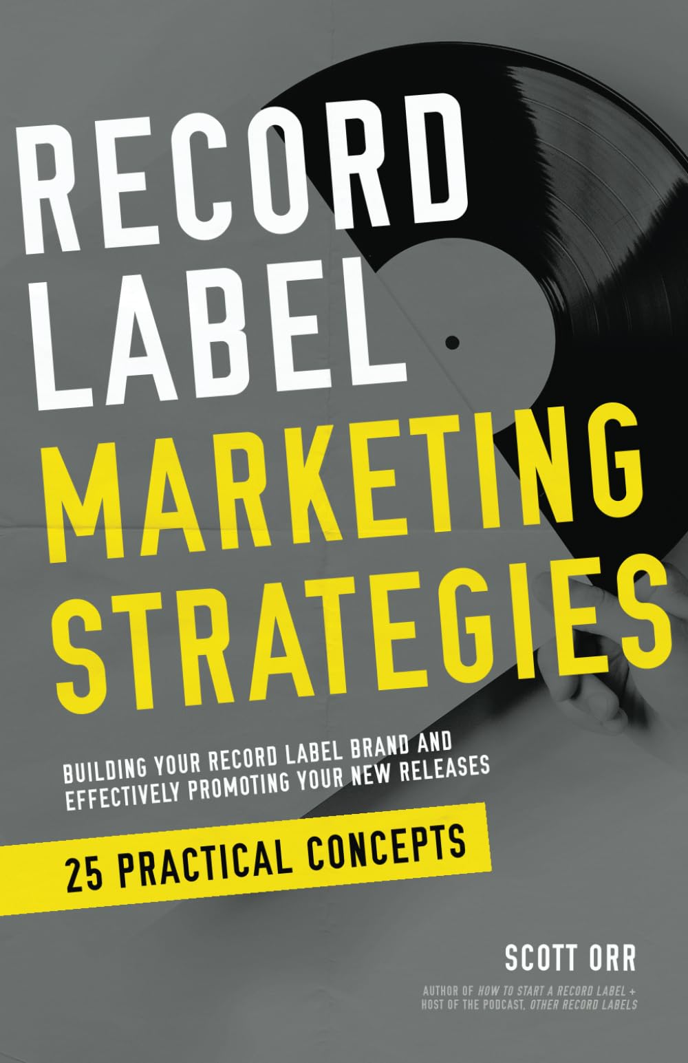 Record Label Marketing Strategies: Simplified Strategies for Building A Record Label Brand and Effectively Promoting Your New Releases