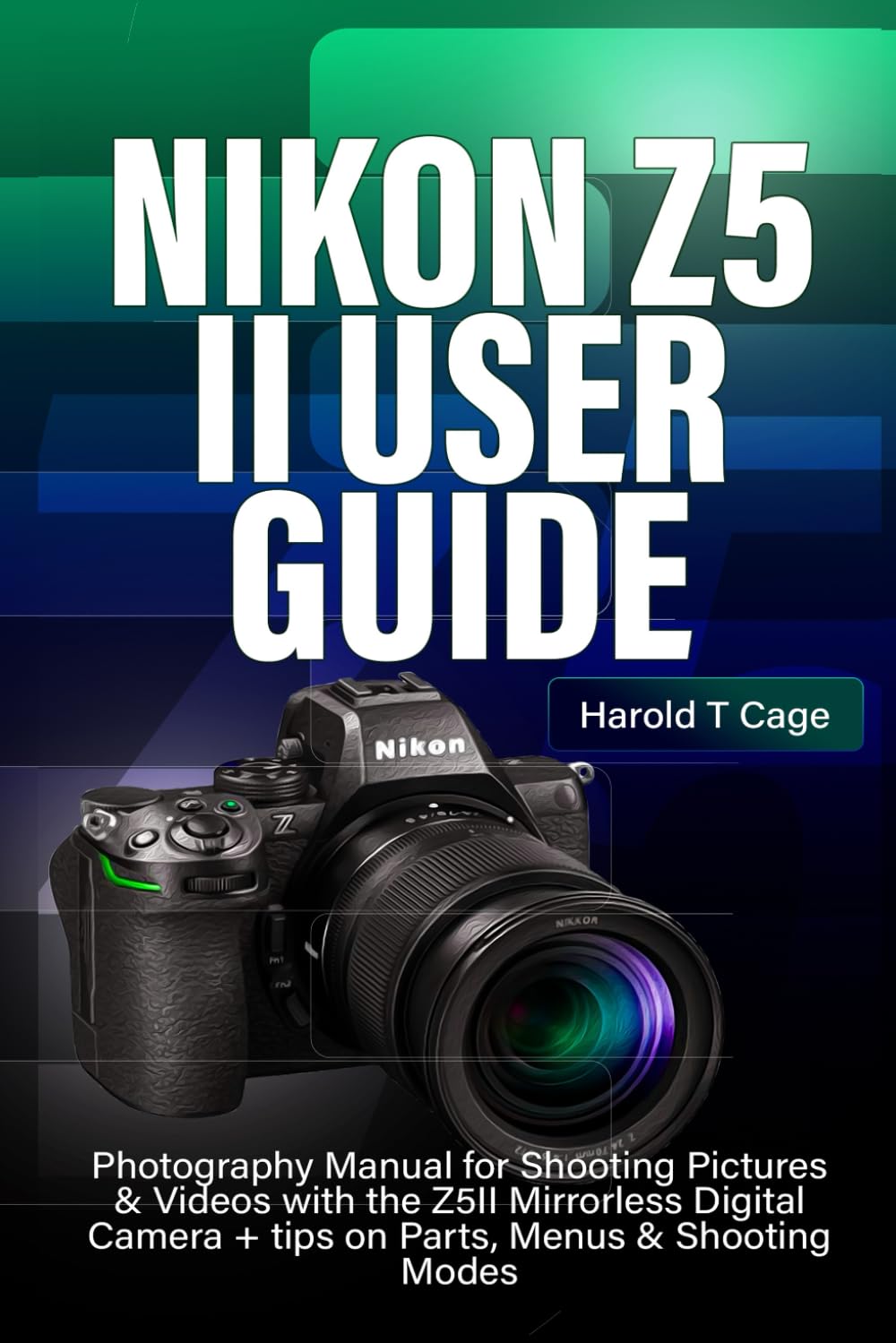 NIKON Z5 II USER GUIDE: Photography Manual for Shooting Pictures & Videos with the Z5II Mirrorless Digital Camera + tips on Parts, Menus & Shooting Modes