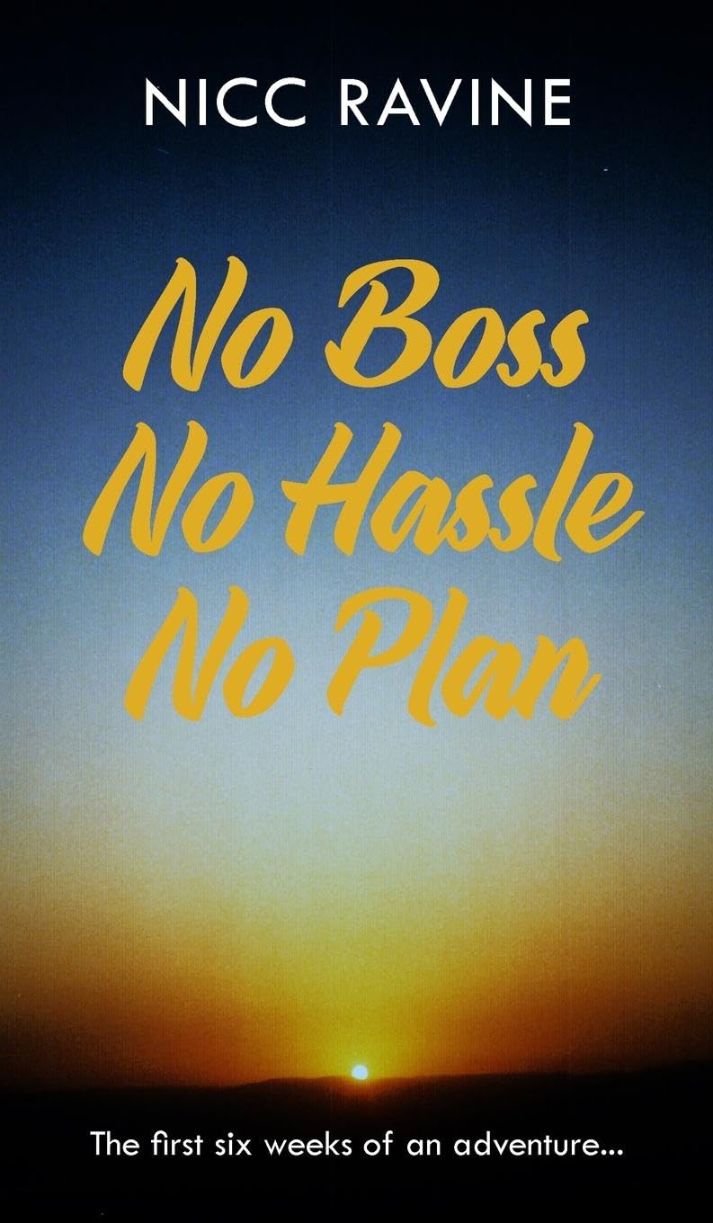 No Boss No Hassle No Plan: The first six weeks of an adventure...