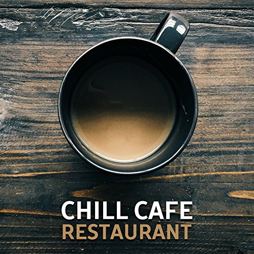 Chill Cafe Restaurant Easy Listening, Coffee Rest, Music to Calm Down