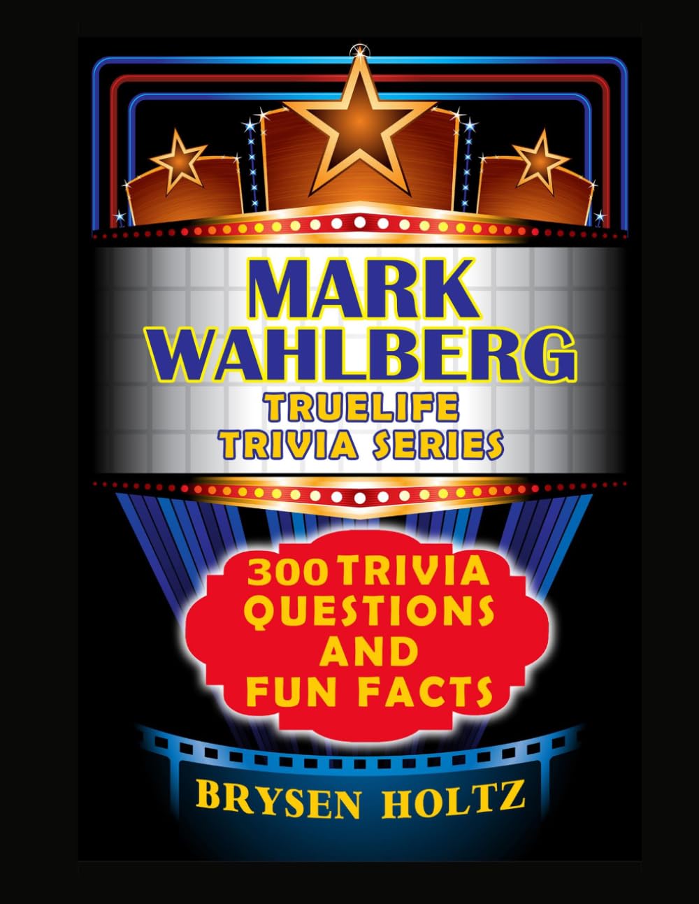 Truelife Trivia Mark Wahlberg: 300 Trivia Questions and Fun Facts (Truelife Trivia Series)