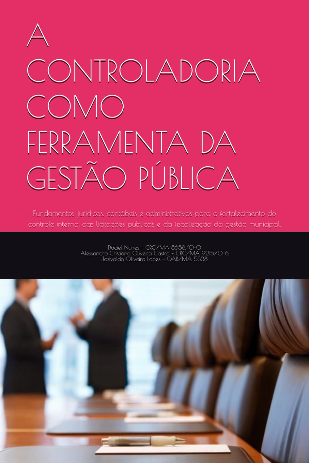 A CONTROLADORIA COMO FERRAMENTA DA GESTÃO PÚBLICA: Fundamentos jurídicos, contábeis e administrativos para o fortalecimento do controle interno, das ... e da fiscalização da gestão municipal.