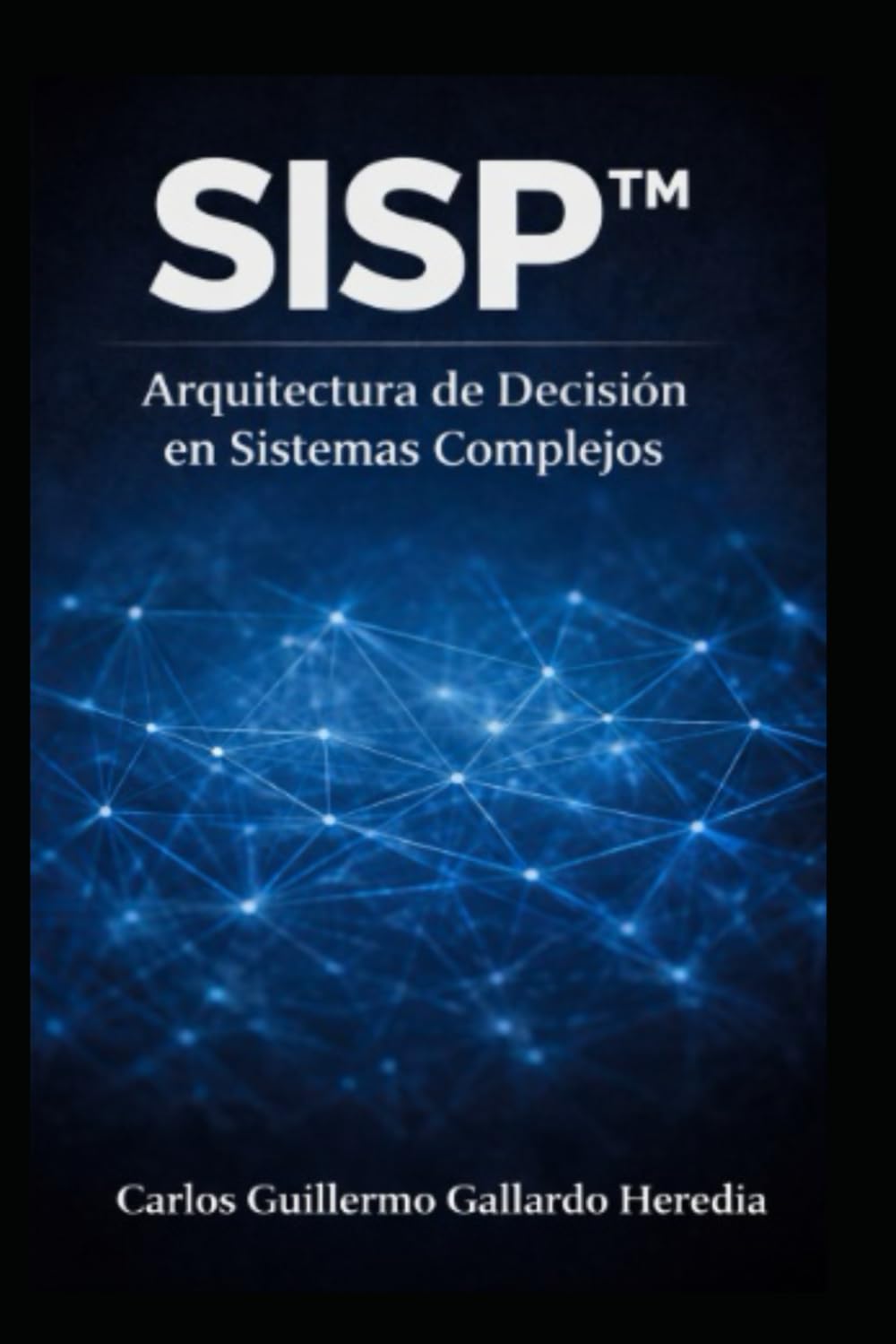 SISP™: Arquitectura de Decisión en Sistemas Complejos
