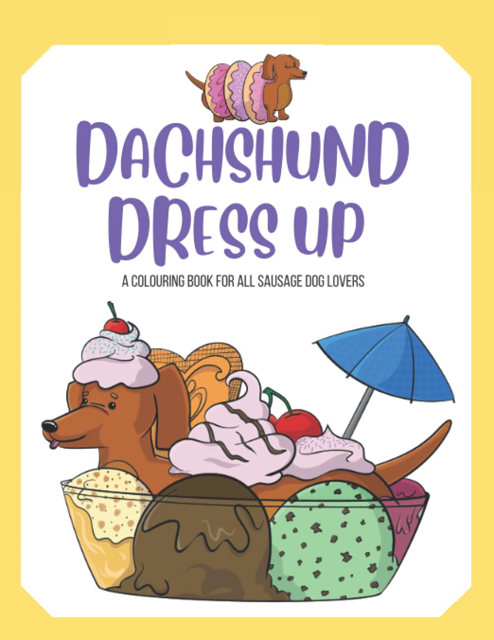 Dachshund Dress Up: A colouring book for sausage dog lovers