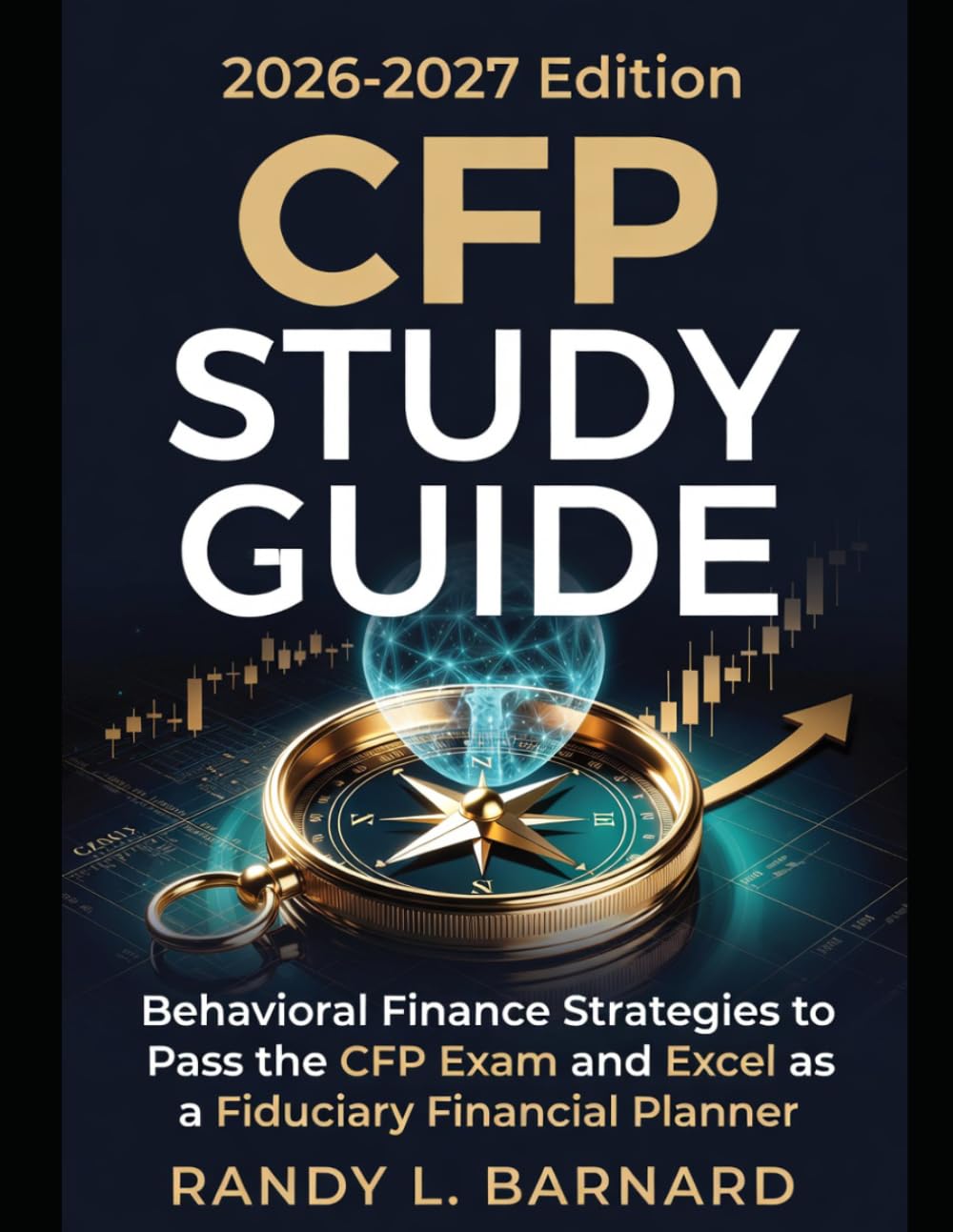 CFP Study Guide 2026-2027: Behavioral Finance Strategies to Pass the CFP Exam and Excel as a Fiduciary Financial Planner