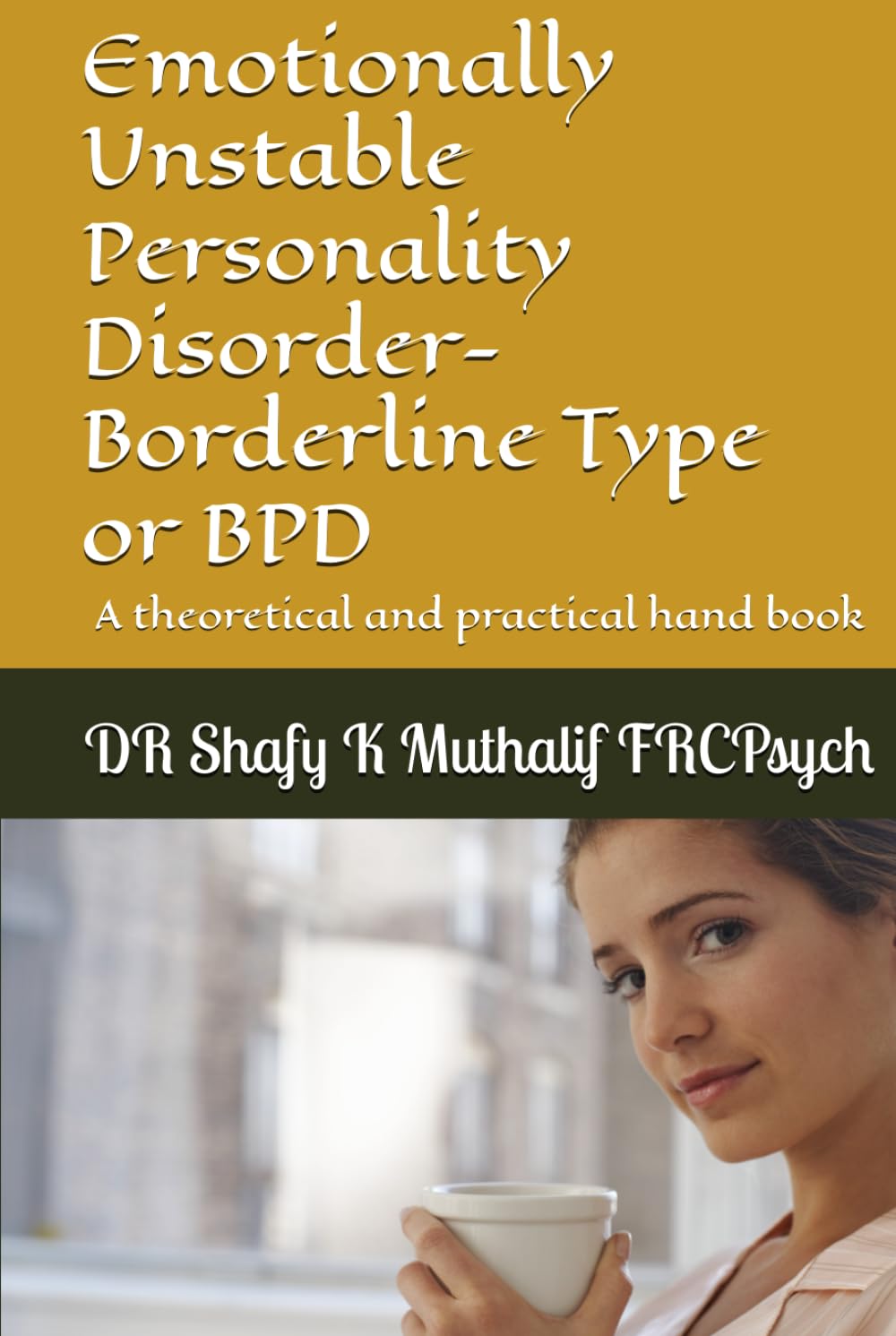 Emotionally Unstable Personality Disorder-Borderline Type or BPD: A theoretical and practical hand book (Psychiatry)