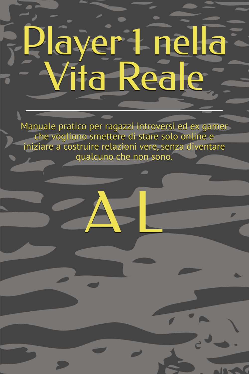 Player 1 nella Vita Reale: Manuale pratico per ragazzi introversi ed ex gamer che vogliono smettere di stare solo online e iniziare a costruire relazioni vere, senza diventare qualcuno che non sono.