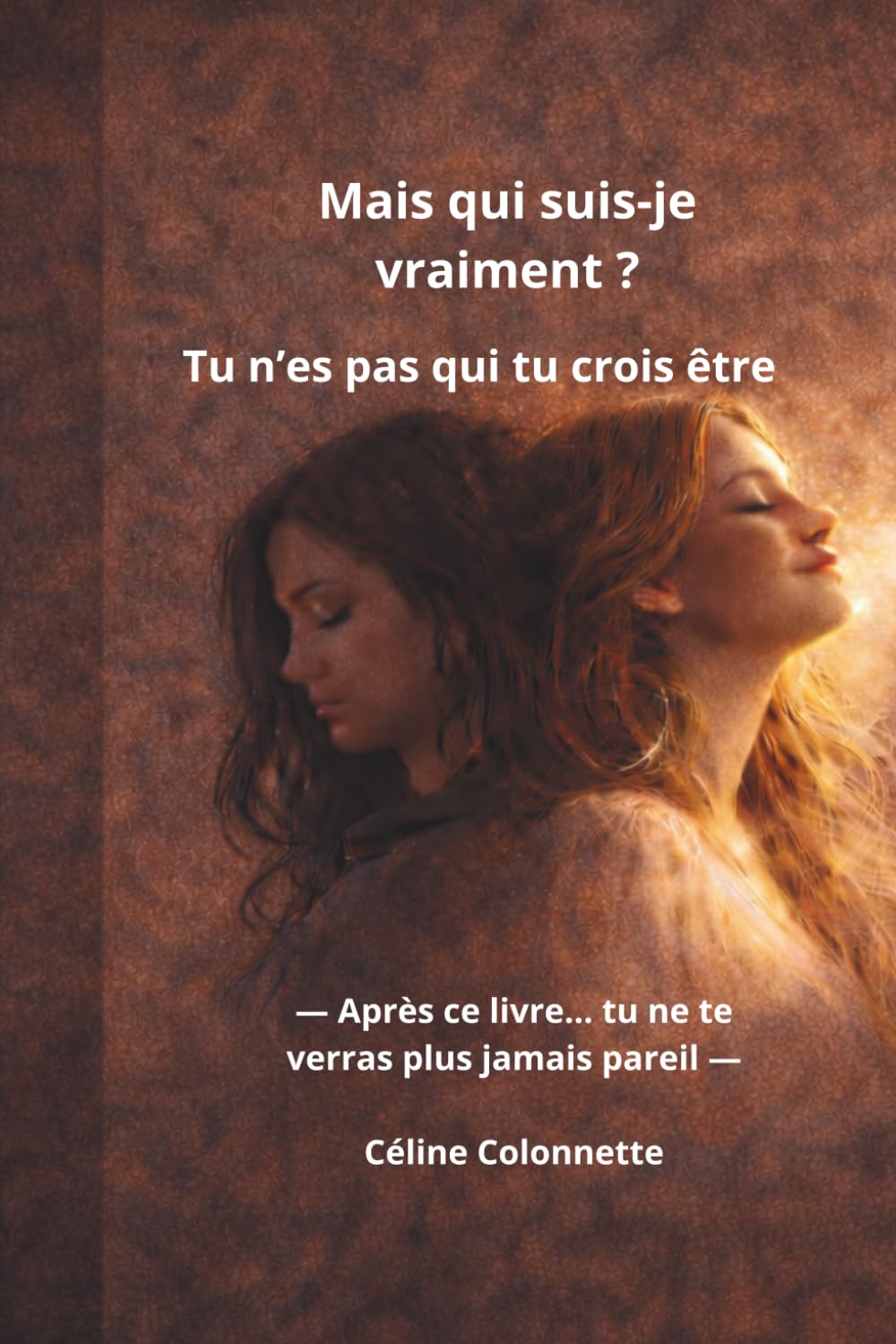 Qui suis-je vraiment ?: Tu n'es pas qui tu crois être