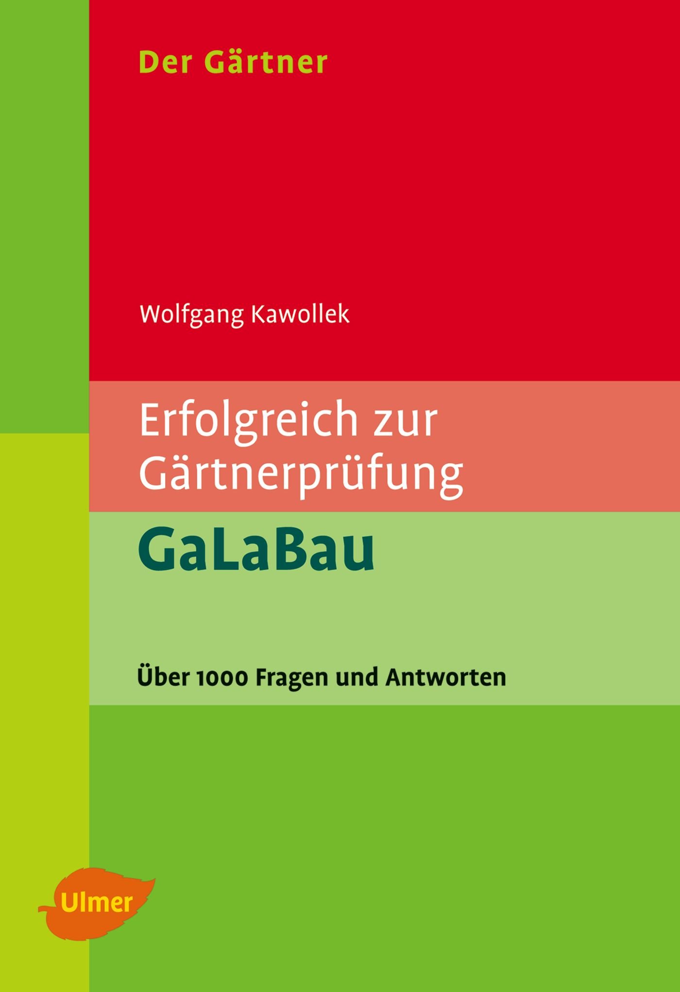 Der Gärtner. Erfolgreich zur Gärtnerprüfung. GaLaBau: Über 1000 Fragen und Antworten
