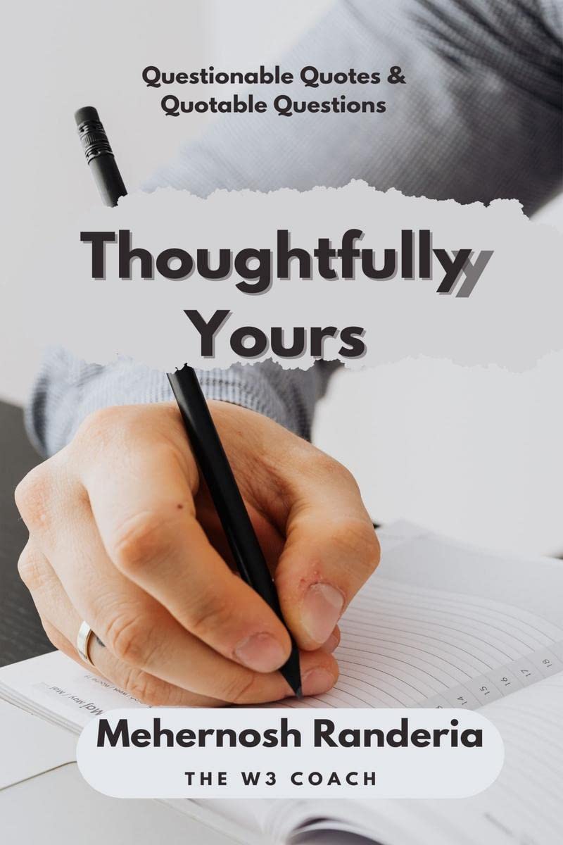 Thoughtfully Yours : Quotable questions and questionable quotes