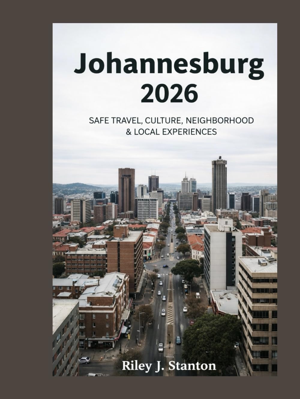 JOHANNESBURG 2026: SAFE TRAVEL, CULTURE, NEIGHBORHOODS & LOCAL EXPERIENCES