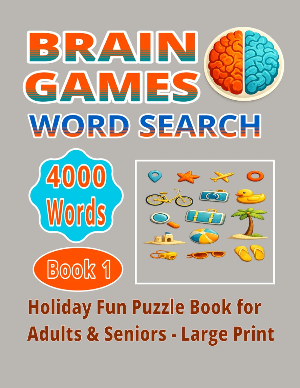 BRAIN GAMES WORD SEARCH BOOK 1: HOLIDAY FUN PUZZLE BOOK FOR ADULTS & SENIORS: 4000 Words • 100 Fun Puzzles • Large Print Word Search for Relaxation, Memory and Focus
