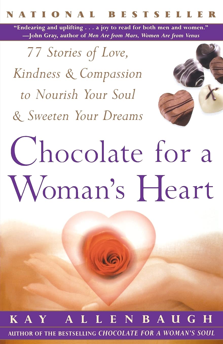 Chocolate For A Woman's Heart: 77 Stories Of Love Kindness And Compassion To Nourish Your Soul And Sweeten Yo: 77 Stories to Feed Your Spirit and Warm Your Heart