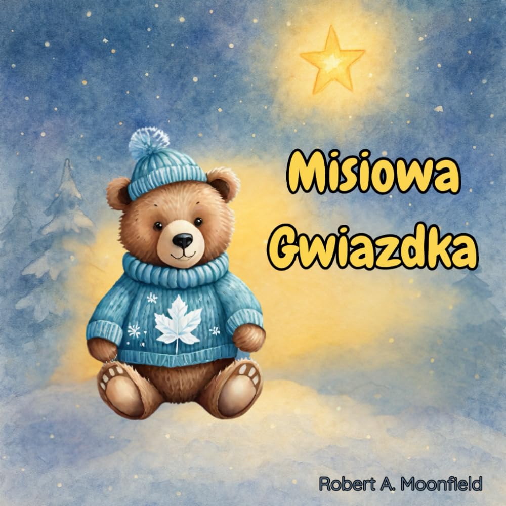Misiowa Gwiazdka: Rozgrzewająca serce książka obrazkowa o dobroci, przyjaźni i magii Świąt | Bajka na dobranoc dla dzieci