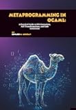 Metaprogramming in OCaml: A Practical Guide to PPX Extensions, AST Transformations, and Code Generation