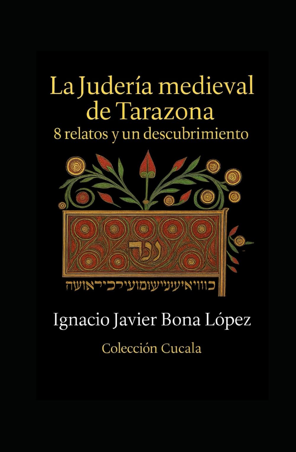 La judería medieval de Tarazona: 8 relatos y un descubrimiento: Vidas, libros y silencios de una comunidad desaparecida