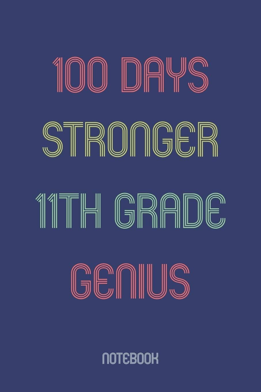 100 Days Stronger 11th Grade Genuis: Notebook