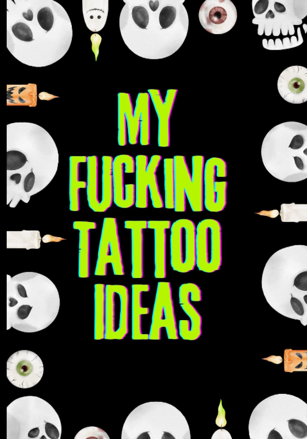 My Fucking Tattoo Ideas