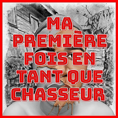 MA PREMI&Egrave;RE FOIS EN TANT QUE CHASSEUR