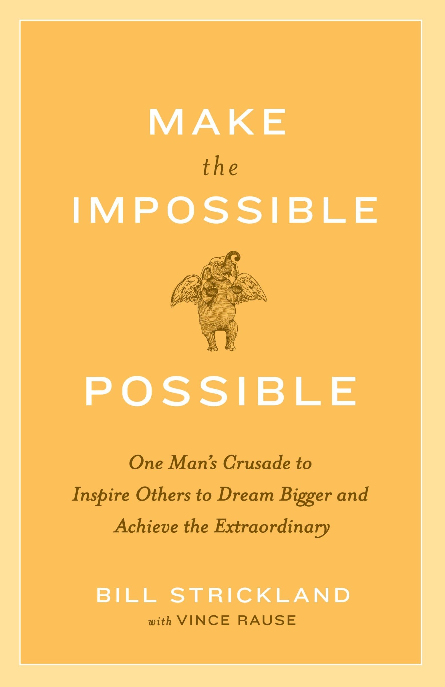Make the Impossible Possible: One Man's Crusade to Inspire Others