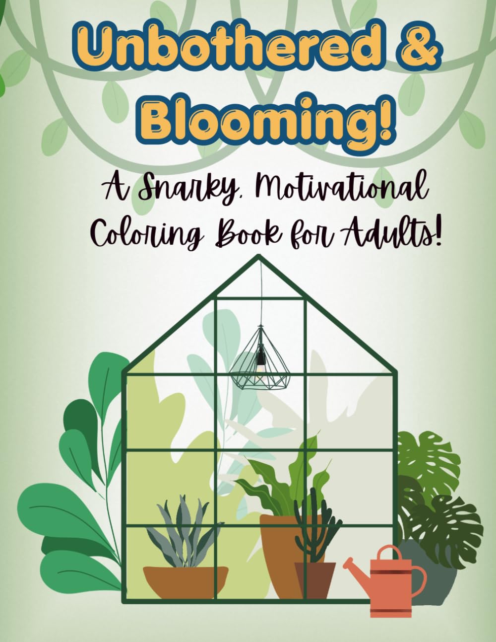 Unbothered & Blooming!: A Snarky, Motivational Coloring Book for Adults!
