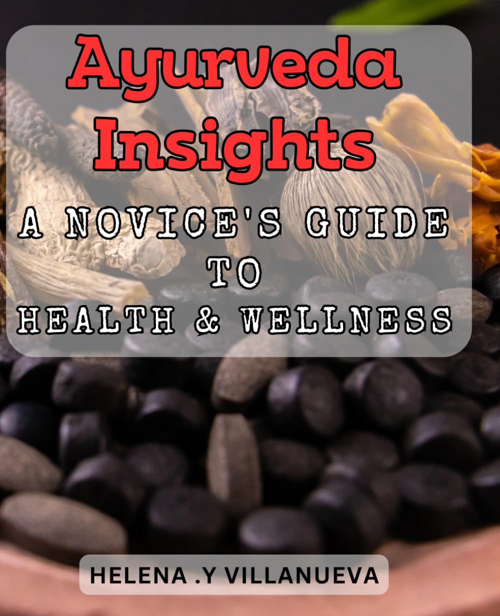 Ayurveda Insights: A Novice's Guide to Health & Wellness: Discover the Ancient Wisdom for Optimal Vitality.