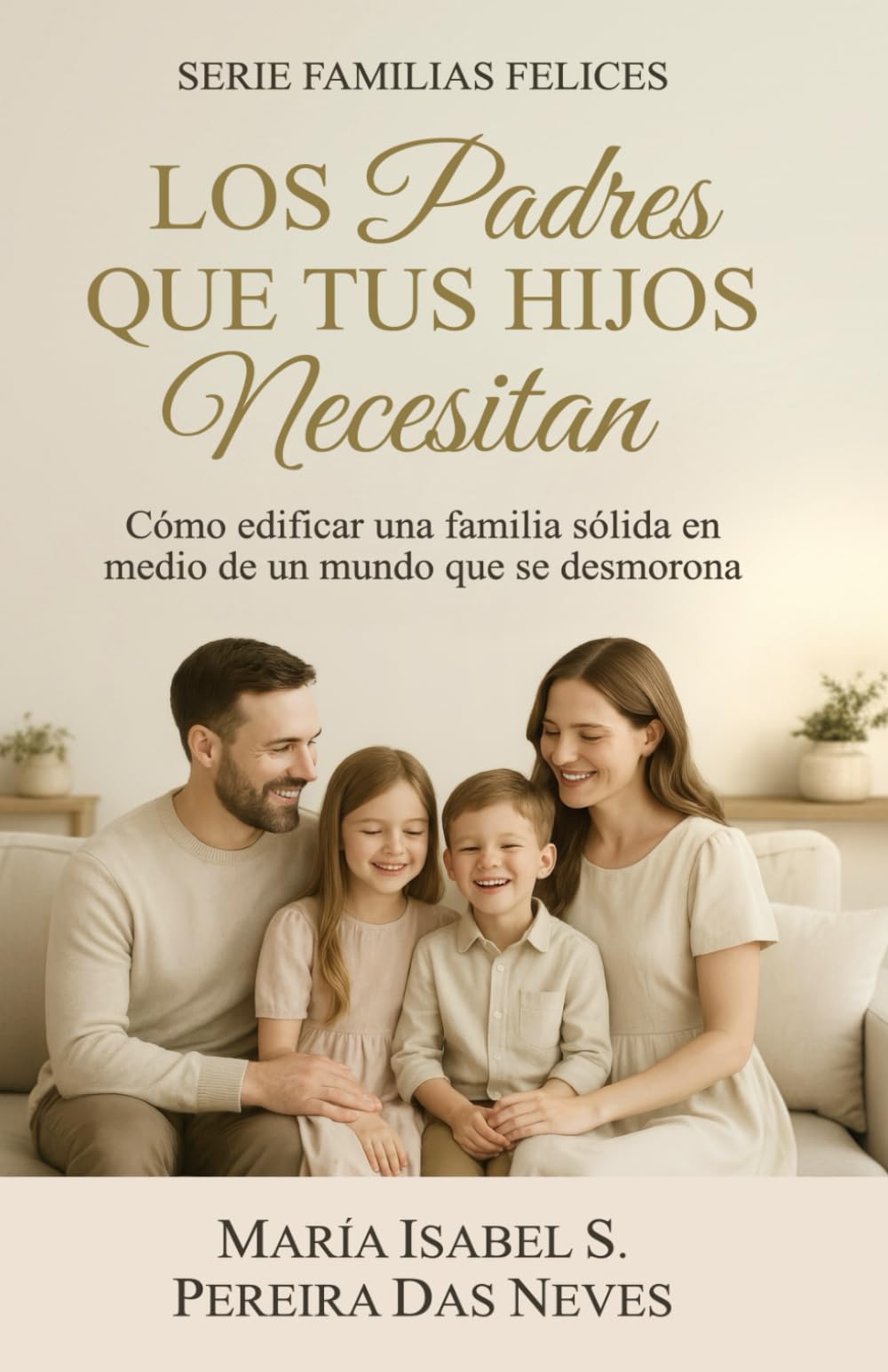 Los padres que tus hijos necesitan (Familias Felices)