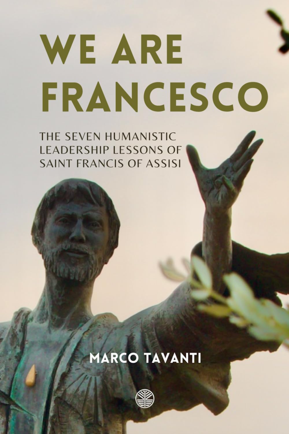 We Are Francesco: The Seven Humanistic Leadership Lessons of Saint Francis of Assisi