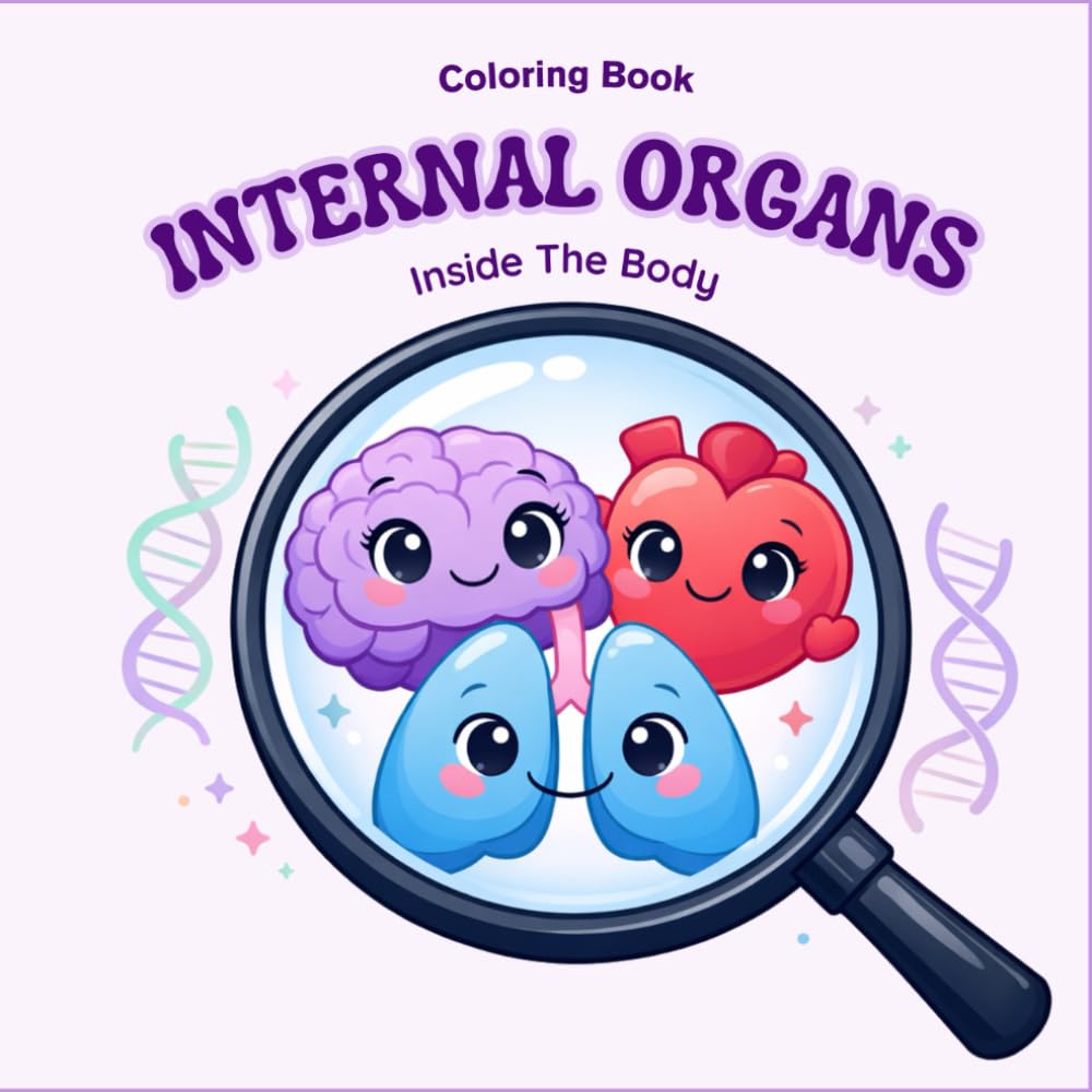 Under the Microscope: Inside the Body – Fun Internal Organs Coloring Book for Kids: A Whimsical Coloring Adventure Exploring Heart, Brain, Lungs, Liver, Kidneys, and More for Kids Ages 4–8