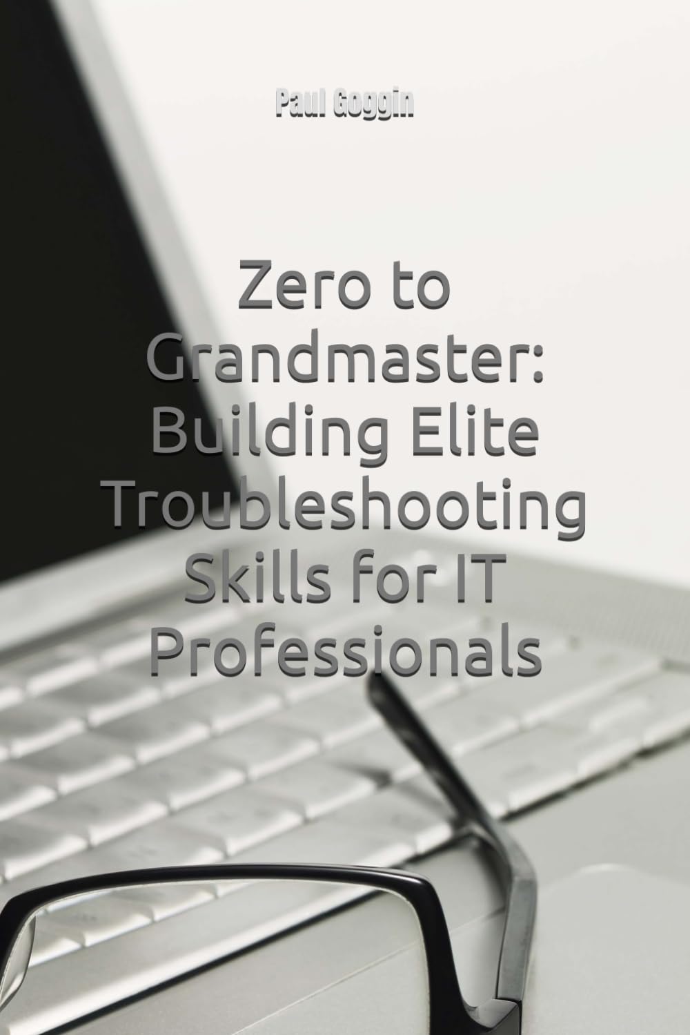 Zero to Grandmaster: Building Elite Troubleshooting Skills for IT Professionals