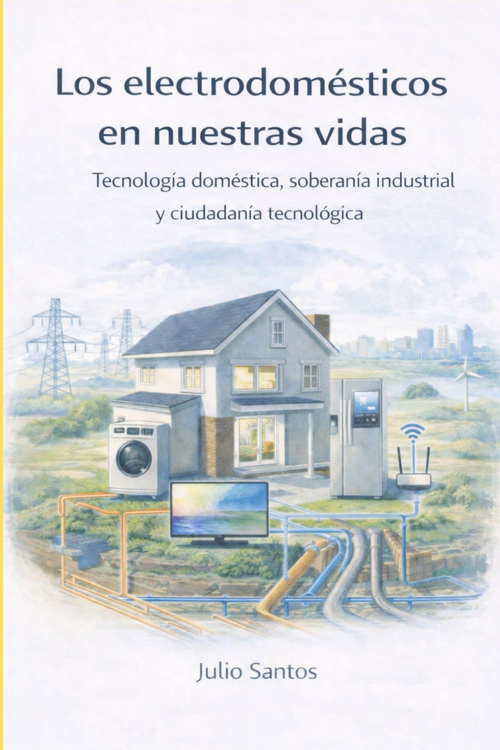 Los electrodomésticos en nuestras vidas: Tecnología doméstica, soberanía industrial y ciudadanía tecnológica
