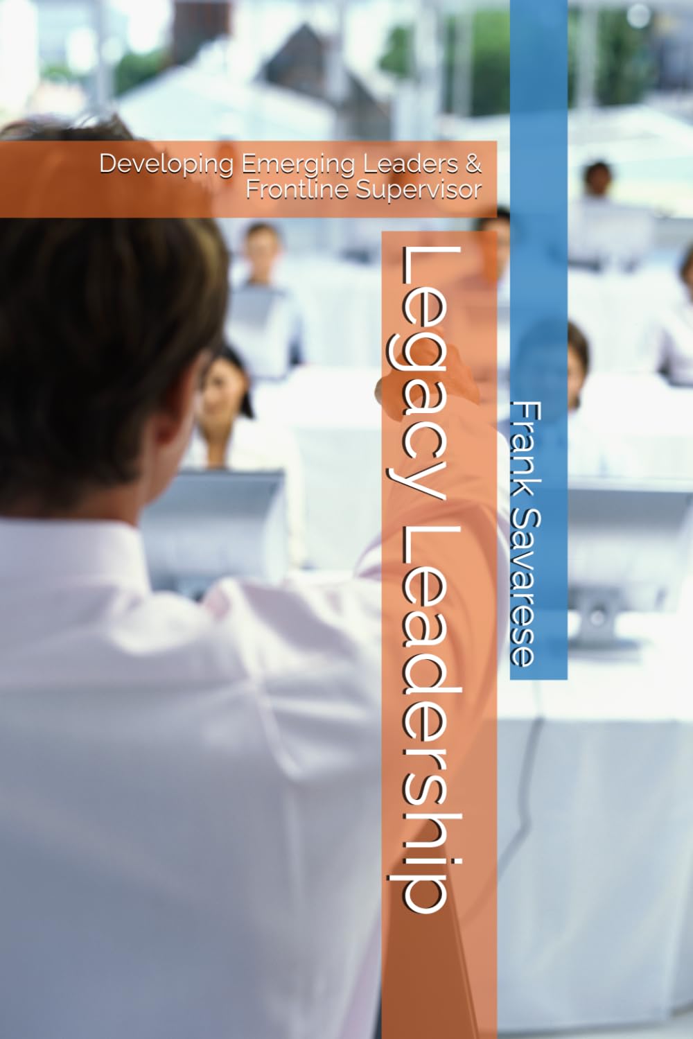 Legacy Leadership: Developing Emerging Leaders & Frontline Supervisor