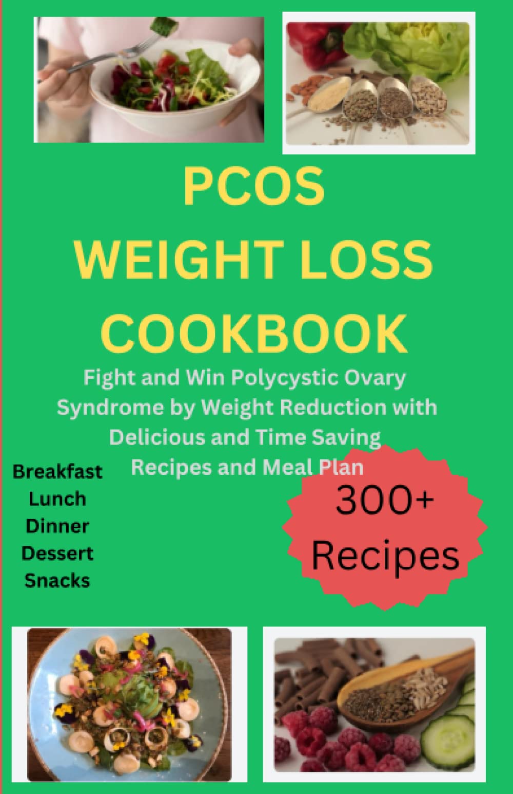 PCOS Weight Loss Cookbook: Fight and Win Polycystic Ovary Syndrome by Weight Reduction with Delicious and Time Saving Recipes and Meal Plan.