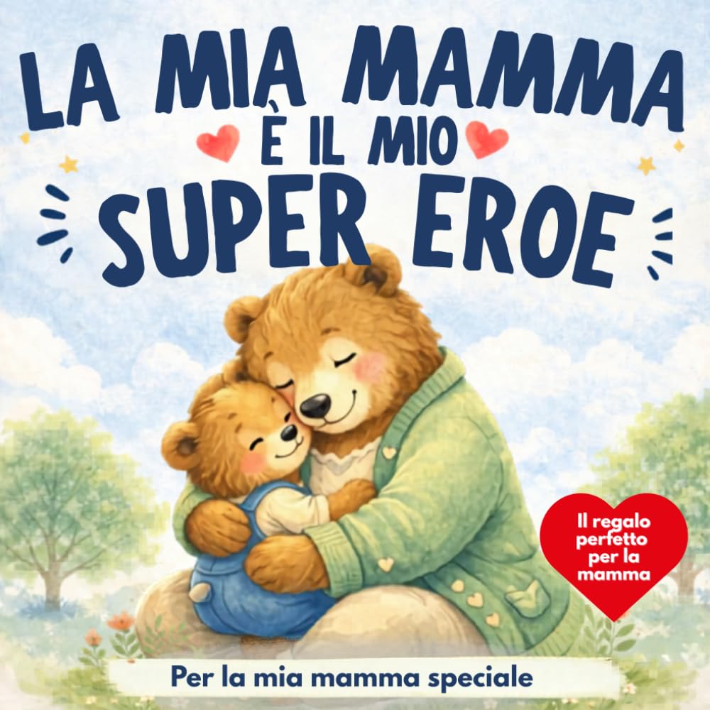 la mia mamma è il mio super eroe: Per la mia mamma speciale. Libro illustrato da regalare per la Festa della mamma (La mia super famiglia)
