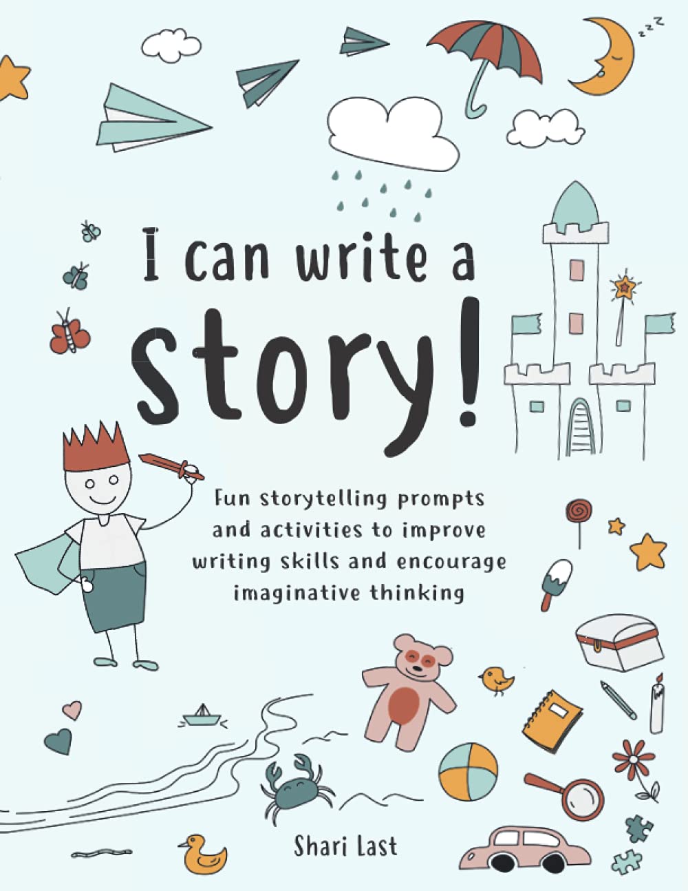I Can Write A Story!: A workbook for children filled with fun storytelling prompts and activities to improve writing skills and encourage imaginative thinking (I Can . . . Workbooks for Children)