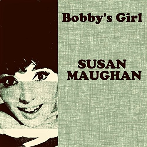 Bobby s Girl By Susan Maughan On Amazon Music Amazon co uk bobby-s-girl-by-susan-maughan-on-amazon-music-amazon-co-uk