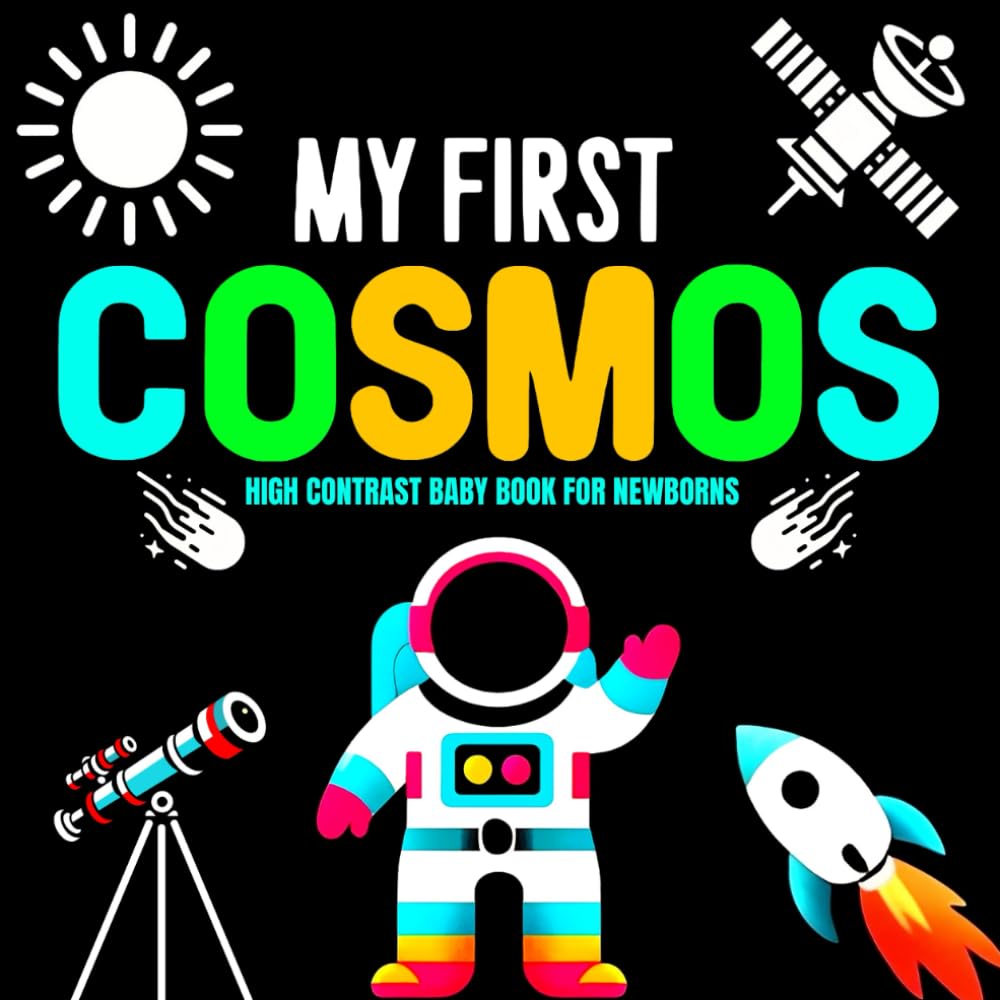 My First Cosmos High Contrast Baby Book for Newborns: Early Stimulating Cognitive Development High Contrast Book for 0-12 Months Infants with