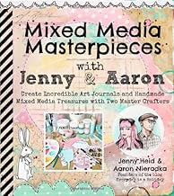 Mixed Media Masterpieces with Jenny & Aaron: Create Incredible Art Journals and Handmade Mixed Media Treasures with Two Master Crafters